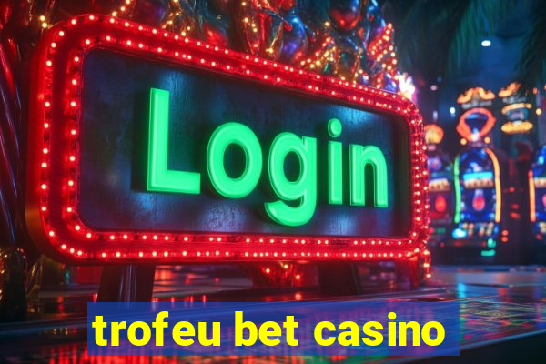 trofeu bet casino